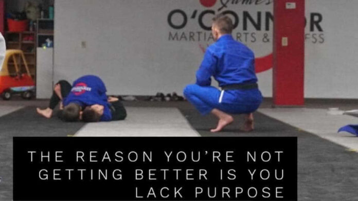 The Reason You’re Not Getting Better in Jiu-Jitsu is You Lack Purpose