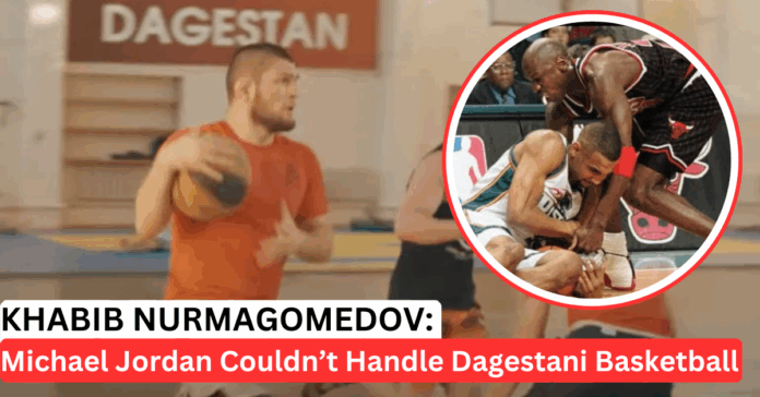 Khabib Says Michael Jordan Couldn’t Handle Dagestani Basketball – “You Can Wrestle, You Can Choke People”